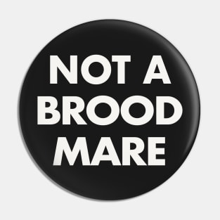 Not A Brood Mare (White Text) Pin