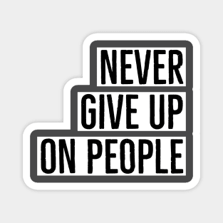 Never give up on people Magnet