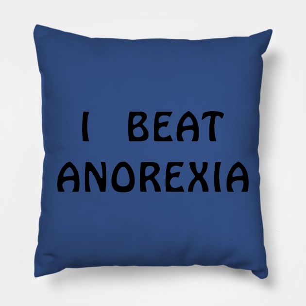 I Beat Anorexia 1 Pillow by guyo ther