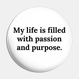 My life is filled with passion and purpose. Pin