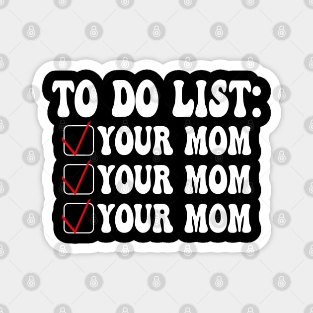 To Do List Your Mom funny Magnet by AbstractA