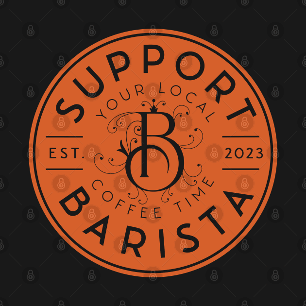 Support Your Local Barista, Coffee Lover by ForAnyoneWhoCares