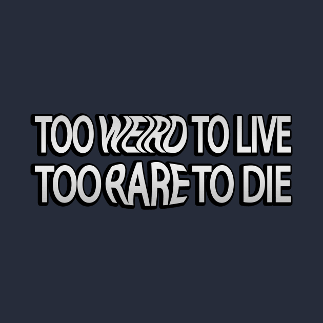 Too Weird To Live Too Rare To Die fun quote by It'sMyTime