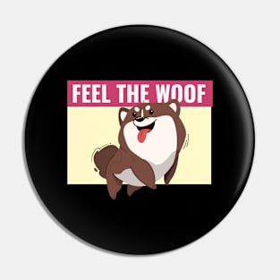 Feel the woof - Dog lover Pin