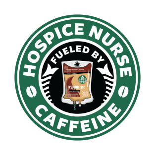 Hospice Nurse Fueled By Caffeine T-Shirt