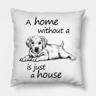 A home without a dog is just a house Pillow