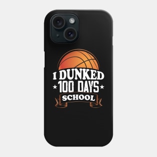 I Dunked 100 days of School Basketball Phone Case