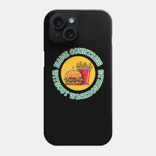 Name countries without M Donalds fast food Phone Case