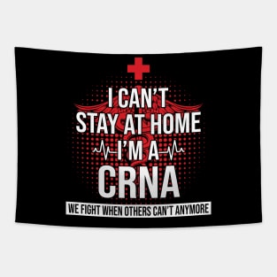 I Can't Stay At Home I'm A CRNA We Fight - Nurse Gift Tapestry