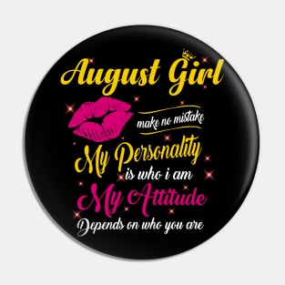 August Girl Make No Mistake My Personality Is Who I Am Pin