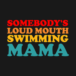 Someone's Loudmouth Swimming Mama T-Shirt