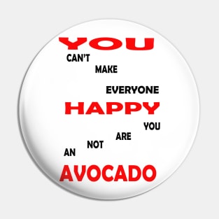 best you cant make everyone happy you are not an avocado Pin