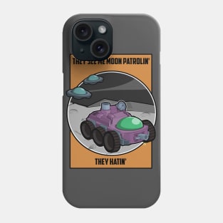 They see me moon patrolin' they hatin' Phone Case