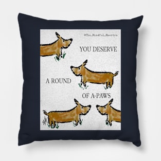 You deserve a round of a paws! Pillow