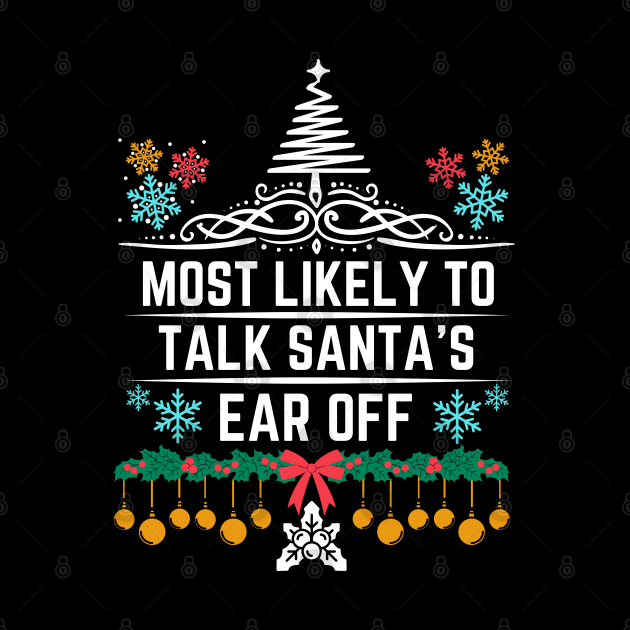 Most Likely to Talk Santa's Ear Off - Christmas Funny Jokes Gift by KAVA-X