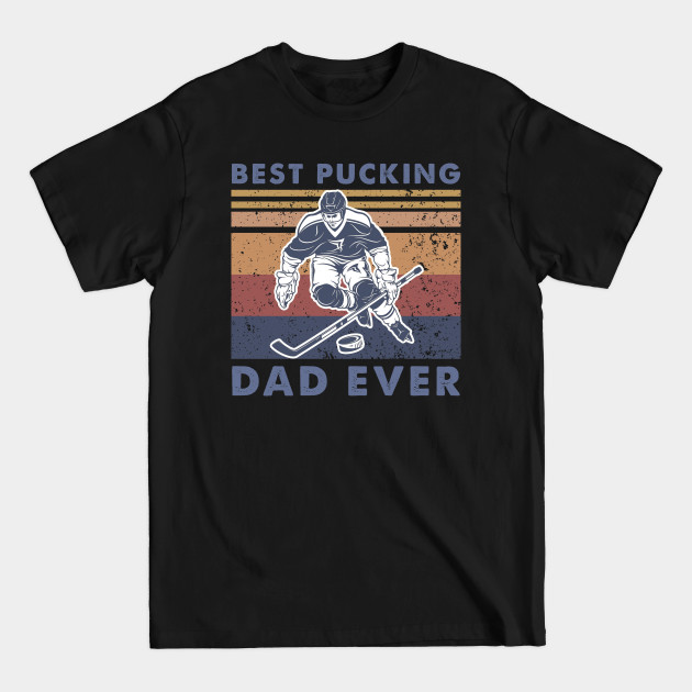 Discover Best Pucking Dad Ever - Best Pucking Best Hockey Dad Evdad Ever - T-Shirt