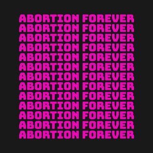 Abortion Forever (pink) T-Shirt