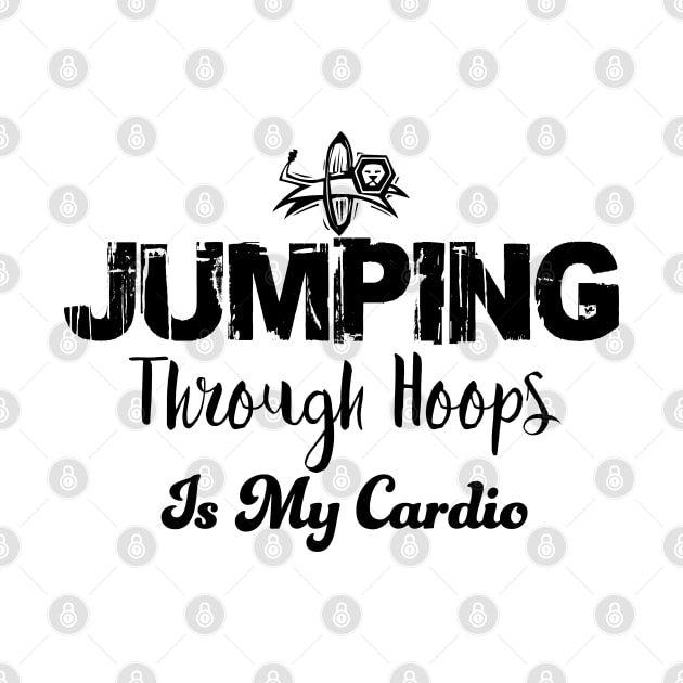 Jumping through hoops is my cardio by Alema Art