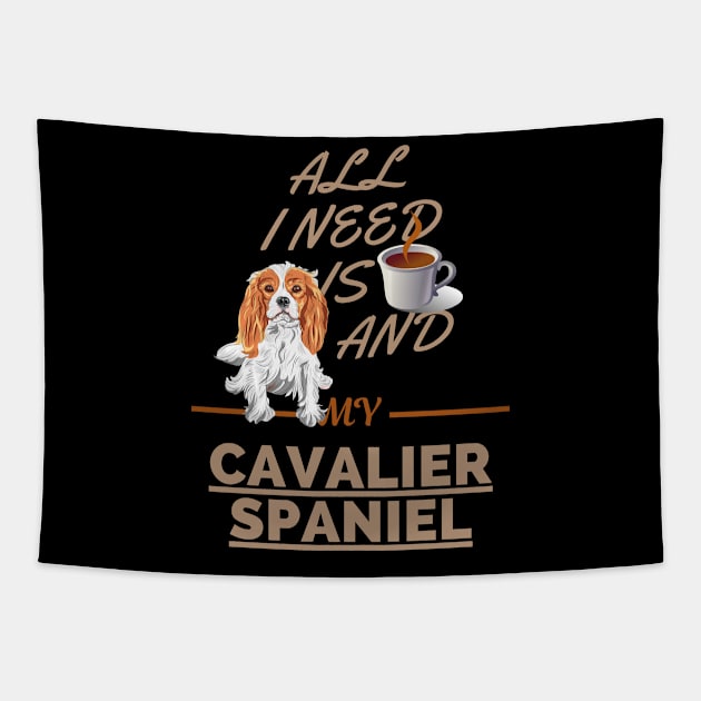 All I Need Is Coffee And My Cavalier Spaniel Tapestry by Bullenbeisser.clothes