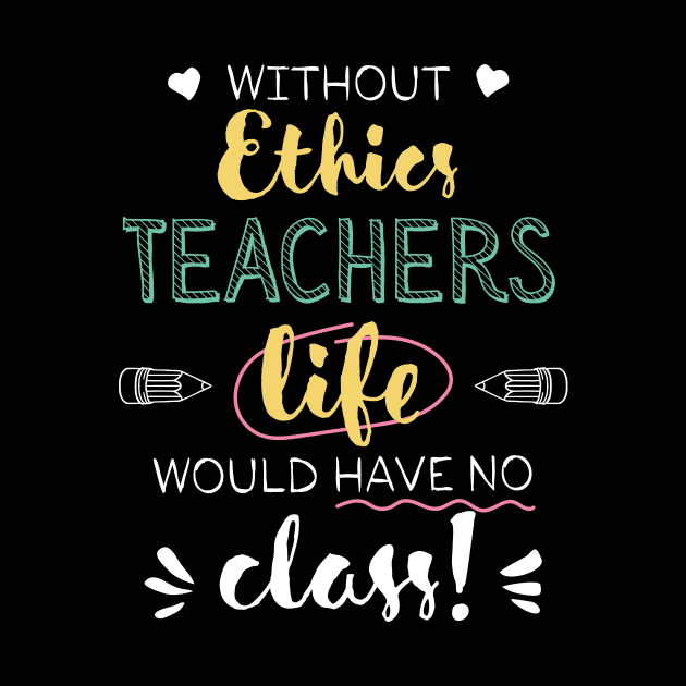 Without Ethics Teachers Gift Idea - Funny Quote - No Class by BetterManufaktur