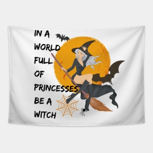 Halloween In A World Full Of Princesses Be A Witch Tapestry