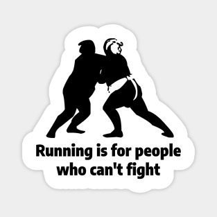 Running is for people who can't fight Magnet