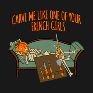 Carve me like one of your French girls T-Shirt