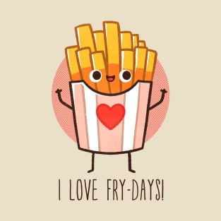 I love fry-days T-Shirt