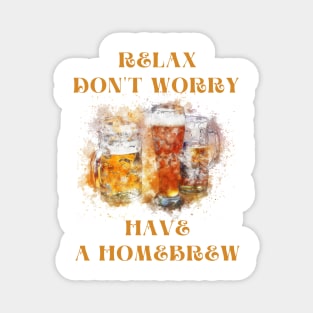 Relax don't worry have a homebrew Magnet