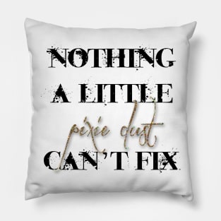 Nothing a little pixie dust can't fix Pillow