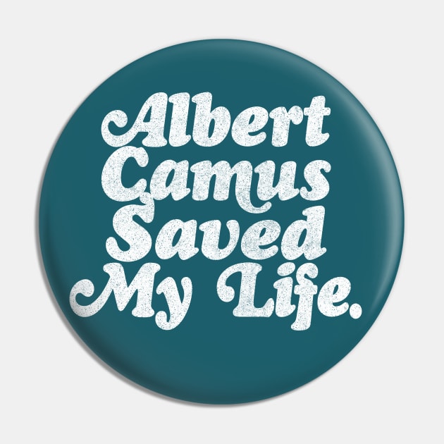 Albert Camus Saved My Life Pin by DankFutura