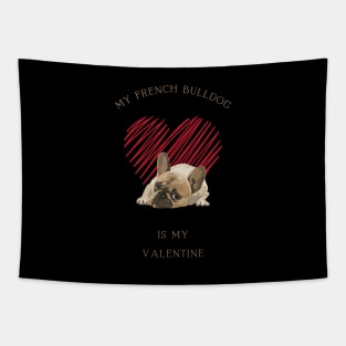 My French Bulldog Is My Valentine - Cute Frenchie with Heart Tapestry