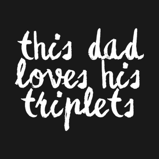 this dad love his triplets T-Shirt