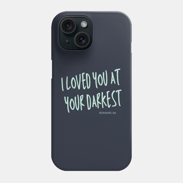 I Love You at Your Darkest - Romans 5:8 - Christian Apparel Phone Case by ThreadsVerse