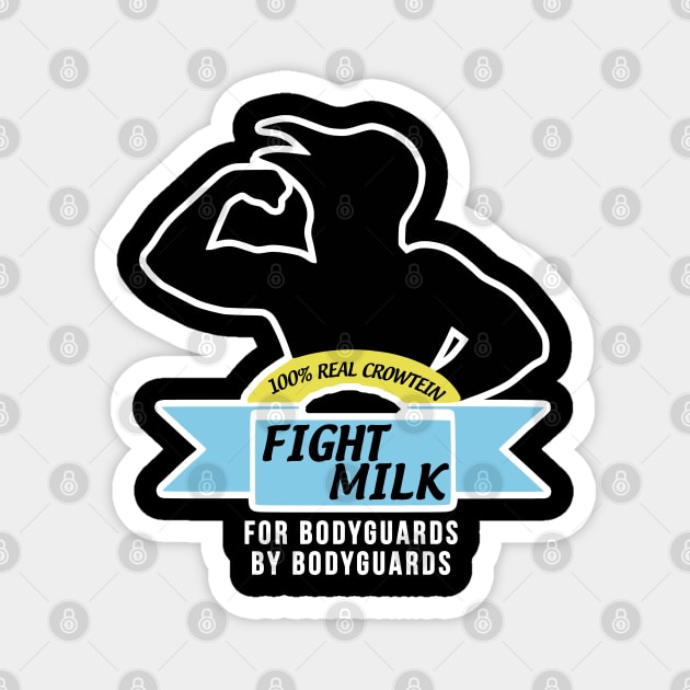 Fight Milk  - For Bodyguards By Bodyguards Magnet by Tv Moments