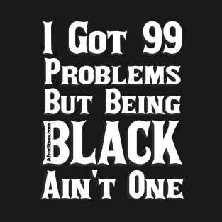 I Got 99 Problems T-Shirt