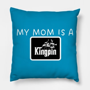 MY MOM IS A KINGPIN Pillow