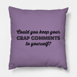 Could you keep your crap comments to yourself? Pillow