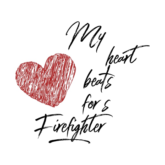 My heart beats for a Firefighter black text design with red heart by BlueLightDesign