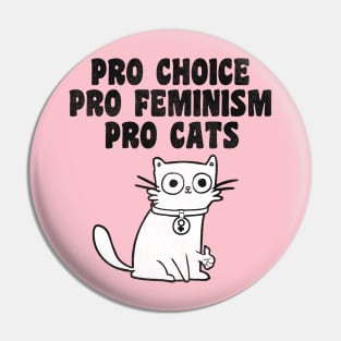 Pro Choice. Pro Feminism. Pro Cats. Pin