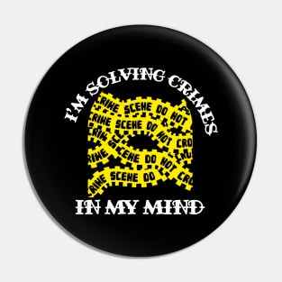 I'm Solving Crimes In My Mind Pin