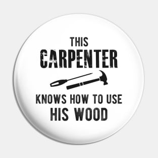 Carpenter - This carpenter Knows how to use his wood Pin