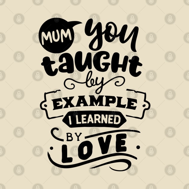 Mum you taught by example by Dylante