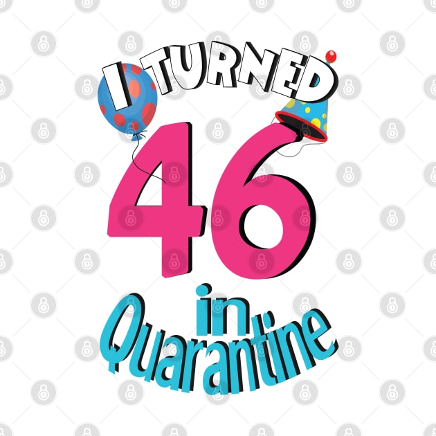 I turned 46 in quarantined by bratshirt