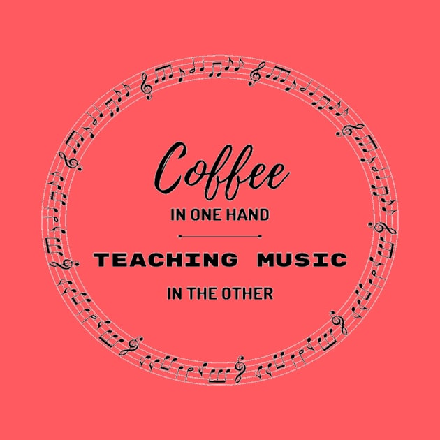 Coffee In One Hand Teaching Music In The Other by Musician Gifts