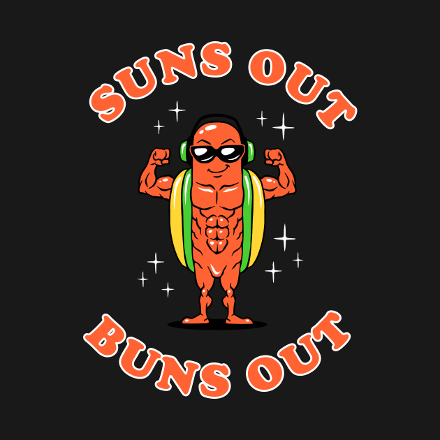 Suns Out Buns Out by dumbshirts