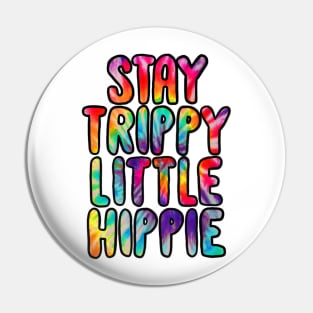 Stay trippy little hippie Pin