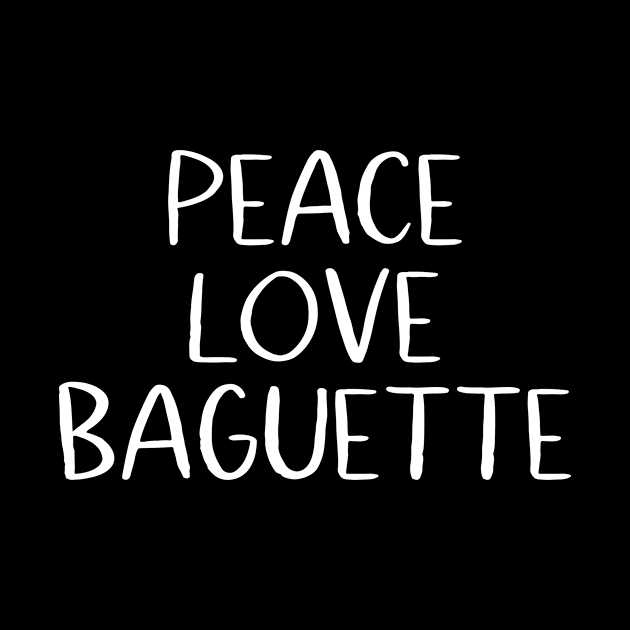 Peace Love Baguette by MessageOnApparel