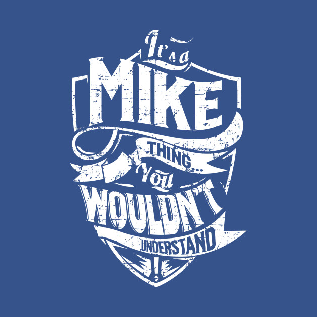 Discover Its MIKE Thing You Wouldnt Understand - Mike - T-Shirt