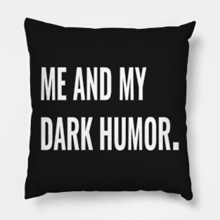 Me and my dark humor. Pillow